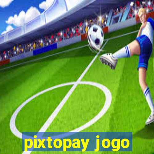 pixtopay jogo